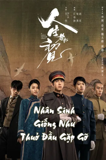 Nhân Sinh Giống Như Thuở Đầu Gặp Gỡ - A Love Never Lost
