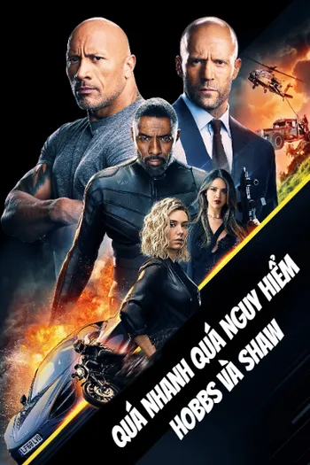 Quá Nhanh Quá Nguy Hiểm: Hobbs và Shaw - Fast & Furious Presents: Hobbs & Shaw