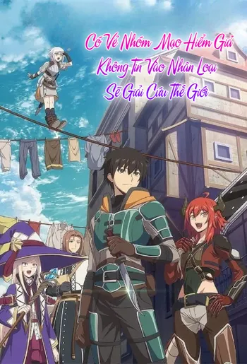 Có Vẻ Nhóm Mạo Hiểm Giả Không Tin Vào Nhân Loại Sẽ Giải Cứu Thế Giới - Ningen Fushin: Adventurers Who Don't Believe in Humanity Will Save the World