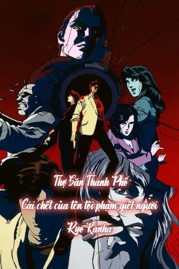 Thợ Săn Thành Phố: Cái chết của tên tội phạm giết người Ryo Kanha - City Hunter Special: Kinkyuu Namachuukei!? Kyouakuhan Saeba Ryou no Saigo