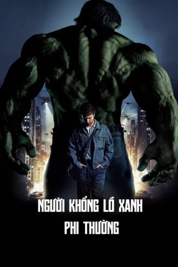 Người Khổng Lồ Xanh Phi Thường - The Incredible Hulk