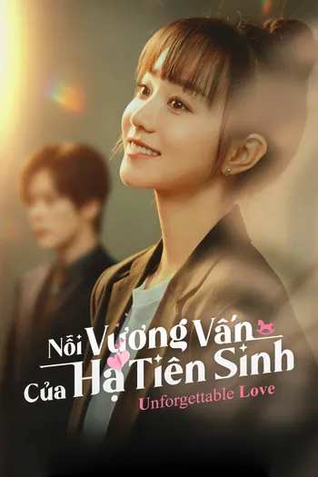 Nỗi Vương Vấn Của Hạ Tiên Sinh - Unforgettable Love