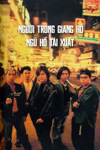 Người Trong Giang Hồ 1: Ngũ Hổ Tái Xuất - Young And Dangerous